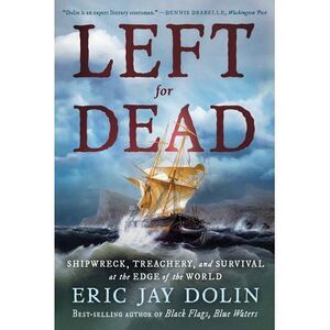 Left for Dead: Shipwreck, Treachery, and Survival at the Edge of the World -- Er